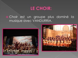 LE CHOIR: Choir est un groupe plus dominé la musiqueavecVANDURRIA. 