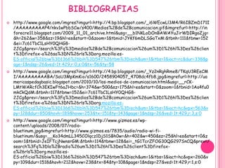 BIBLIOGRAFIAS
   http://www.google.com/imgres?imgurl=http://4.bp.blogspot.com/_i6WEcwLl3M4/R6IBZmD171I
    /AAAAAAAAAP4/nkv1wPbbSCw/s400/Medios%2Bde%2Bcomunicacion.gif&imgrefurl=http://in
    forecre11.blogspot.com/2009_11_01_archive.html&usg=__b1NKLoDOnBAWAYuJirWDIRgoZjg=
    &h=262&w=358&sz=19&hl=es&start=0&zoom=1&tbnid=JYKf6mDLSGaTxM:&tbnh=111&tbnw=152
    &ei=7c61TbC1LsHY0QHG8-
    2JCg&prev=/search%3Fq%3Dmedios%2Bde%2Bcomunicacion%26um%3D1%26hl%3Des%26clien
    t%3Dfirefox-a%26sa%3DN%26rls%3Dorg.mozilla:es-
    ES:official%26biw%3D1366%26bih%3D547%26tbm%3Disch&um=1&itbs=1&iact=rc&dur=338&p
    age=1&ndsp=26&ved=1t:429,r:0,s:0&tx=56&ty=58
   http://www.google.com/imgres?imgurl=http://4.bp.blogspot.com/_Yz2nRghRme8/TKqU3REeCM
    I/AAAAAAAAABA/SaU3MpKmKio/s1600/2458904057_4708dc4fb8.jpg&imgrefurl=http://ua
    mericaspedagbasic.blogspot.com/2010/10/los-medios-de-comunicacion.html&usg=__rCK-
    LMtWARcfCh3EKIwFt6aJHbc=&h=374&w=500&sz=175&hl=es&start=0&zoom=1&tbnid=1Aa4fu0
    mkCkQdM:&tbnh=117&tbnw=152&ei=7c61TbC1LsHY0QHG8-
    2JCg&prev=/search%3Fq%3Dmedios%2Bde%2Bcomunicacion%26um%3D1%26hl%3Des%26clien
    t%3Dfirefox-a%26sa%3DN%26rls%3Dorg.mozilla:es-
    ES:official%26biw%3D1366%26bih%3D547%26tbm%3Disch&um=1&itbs=1&iact=hc&vpx=563&v
    py=128&dur=850&hovh=189&hovw=253&tx=151&ty=143&page=1&ndsp=26&ved=1t:429,r:3,s:0
   http://www.google.com/imgres?imgurl=http://www.gizmos.es/wp-
    content/uploads/2008/07/radio-
    bluetinum.jpg&imgrefurl=http://www.gizmos.es/7835/audio/radio-wi-fi-
    bluetinum/&usg=__Ko34dmLL345COlqcz1DjS1SBh0w=&h=402&w=450&sz=25&hl=es&start=0&z
    oom=1&tbnid=JeIFTcjNwnsrGM:&tbnh=114&tbnw=128&ei=_tG1TcrZFOG30QG297SnCQ&prev=/
    search%3Fq%3Dla%2Bradio%26um%3D1%26hl%3Des%26client%3Dfirefox-
    a%26rls%3Dorg.mozilla:es-
    ES:official%26biw%3D1366%26bih%3D547%26tbm%3Disch&um=1&itbs=1&iact=hc&vpx=260&v
    py=109&dur=1518&hovh=212&hovw=238&tx=84&ty=108&page=1&ndsp=27&ved=1t:429,r:1,s:0
 