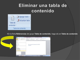 En el grupo Tabla de contenido de la ficha Referencias, haga clic en Tabla de contenido y, a continuación, en Insertar tabla de contenido.