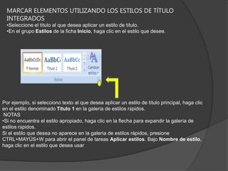 MARCAR ELEMENTOS UTILIZANDO LOS ESTILOS DE TÍTULO INTEGRADOSSeleccione el título al que desea aplicar un estilo de título.