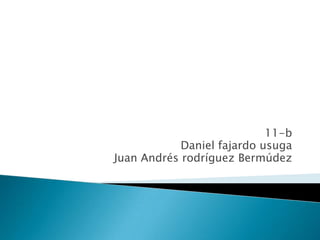 11-b Daniel fajardo usuga Juan Andrés rodríguez Bermúdez 