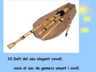 10.Dalt del seu elegant cavall,  sona el sac de gemecs amunt i avall. 