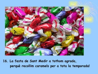 16. La festa de Sant Medir a tothom agrada, perquè recollim caramels per a tota la temporada! 