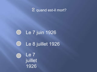 2 quand est-il mort?Le 7 juin 1926Le 8 juillet 1926Le 7 juillet 1926