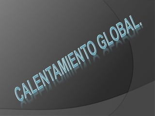 CALENTAMIENTO GLOBAL. 