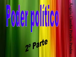 Poder político Ángela Claudia Prados Prados 2º Parte 