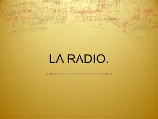 LA RADIO. 