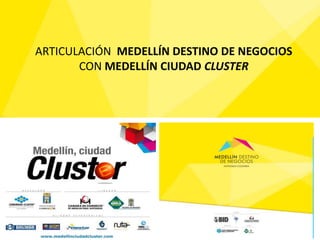 ARTICULACIÓN  MEDELLÍN DESTINO DE NEGOCIOS CON MEDELLÍN CIUDAD CLUSTER 