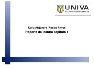 Karla AlajandraRuelas Flores  Reporte de lectura capìtulo 1 