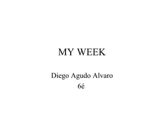 MY WEEK Diego Agudo Alvaro 6é  