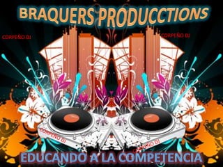 BRAQUERS PRODUCCTIONS CORPEÑO DJ CORPEÑO DJ CORPEÑO DJ CORPEÑO DJ CORPEÑO DJ CORPEÑO DJ Educando a la competencia 