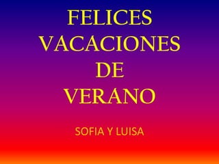 FELICES VACACIONESDEVERANOSOFIA Y LUISA