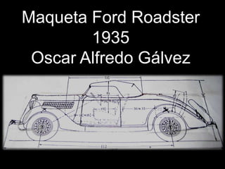 Maqueta Ford Roadster 1935 Oscar Alfredo Gálvez 