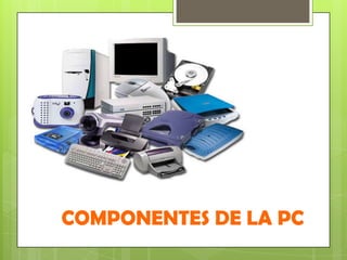 COMPONENTES DE LA PC 