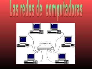 Las redes de  computadoras 