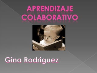 Aprendizaje colaborativo Gina Rodriguez 
