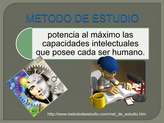 METODO DE ESTUDIO  http://www.metododeestudio.com/met_de_estudio.htm 