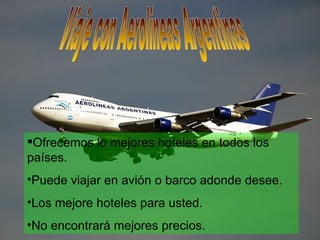 Viaje con Aerolineas Argentinas ,[object Object],[object Object],[object Object],[object Object]
