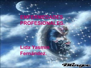 EMFERMEDADES PROFESIONALES. Lida Yasmin Fernández. 