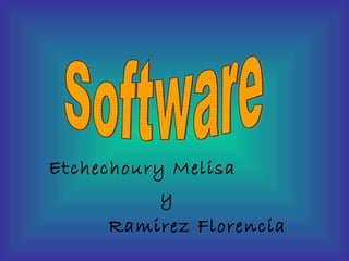 Etchechoury Melisa y Ramirez Florencia Software 