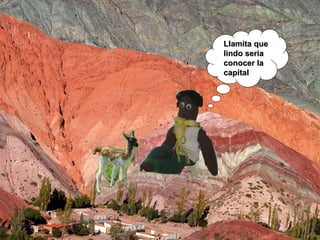 Llamita que lindo seria conocer la capital 