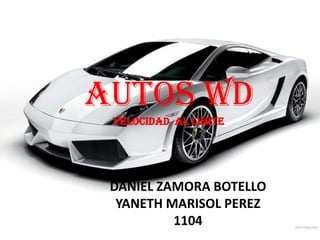 AUTOS WD VELOCIDAD  AL LIMITE  DANIEL ZAMORA BOTELLO YANETH MARISOL PEREZ 1104 