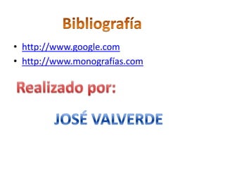 Bibliografíahttp://www.google.comhttp://www.monografías.comRealizado por:JOSÉ VALVERDE