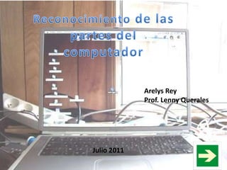 Arelys Rey
             Prof. Lenny Querales




Julio 2011
 