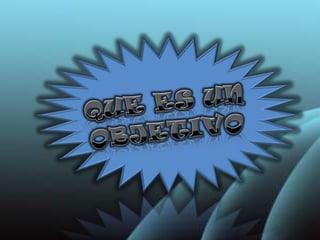QUE ES UN OBJETIVO