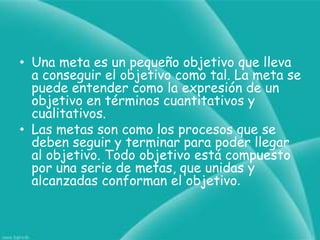 PARA QUEDIFERENCIA ENTRE:“OBJETIVO” Y “META”