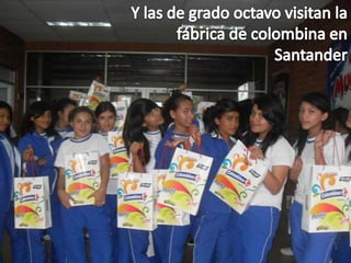 Y las de grado octavo visitan la fábrica de colombina en Santander 
