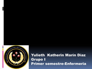 Yulieth  Katherin Marín Díaz Grupo I Primer semestre-Enfermeria 