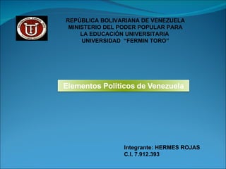 REPÚBLICA BOLIVARIANA DE VENEZUELA MINISTERIO DEL PODER POPULAR PARA LA EDUCACIÓN UNIVERSITARIA  UNIVERSIDAD  “FERMIN TORO” Integrante: HERMES ROJAS C.I. 7.912.393 
