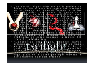 •   Q u é s ufrió J a s p e r W h itloc k e n la G u e r r a d e
    S e cesió n , cuáles era n las re glas de l ro m a n c e
    e n el      mundo         de   Ed ward           Masen        o si los
    V ult uris         (alg o    así    co m o         la      mo narq uía
    v a m p írica) c o ntin u a r o n m a n ej á n d o s e c o m o
    los     tí pi c o s   gobernantes            del      Ren aci mie n to
    it ali a n o, s o n al g u n o s i n t e r r o g a n t e s q u e N a n c y
    R e a gi n res p o n d e en esta n u e v a e dició n d e
    S elector. P o r q u é E s m e Platt E v e n s o n e s
  la v a m p ir a d el cla n d e o j o s a m a rill o s - d e
  F o r k s- q u e m á s a ñ o s vivió c o m o h u m a n a
  o el id e a ri o q u e a M a r y Alice B r a n d o n le
  p e r m itió        c o n sid erar       afortu n a d a    su
  d ol o r o s a tr a n sfo r m a ci ó n a i n m o rt al, s o n
  las inc ó g nitas q u e R e a gi n con vierte e n
  e vi d e n cia e n estas p á gin a s, a tra v é s d el
  le n t e d e la h is t o r ia .
• “ Dentro        de      cie n   a ñ o s,    cuando      hayas
  alc a n z a d o la suficie nte p ers p e ctiv a p ar a
  a p r e ci a r re al m e n t e la r e s p u e s t a, te lo
  e x plicaré”,          le     pro m ete        el  va m p iro
  E d ward        C ulle n      a   su     novia    hu m a n a,
  Is a b ella M a rie S w a m , e n u n p a s aj e d e la
  saga, y esa es la posta qu e a q uí reto m a la
  h is to r ia d o r a n o r te a m e r ic a n a .
 