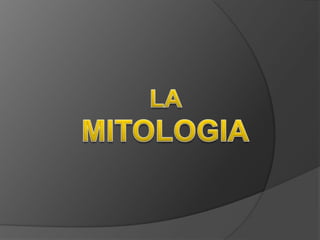 LA MITOLOGIA