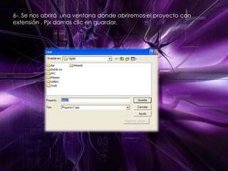 6-. Se nos abrirá  una ventana donde abriremos el proyecto con extensión . Pjx damos clic en guardar.