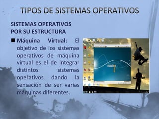 TIPOS DE SISTEMAS OPERATIVOSSISTEMAS OPERATIVOS POR SU ESTRUCTURARequisitos de usuario: Sistema fácil de usar y de aprender, seguro, rápido y adecuado al uso al que se le quiere destinar.