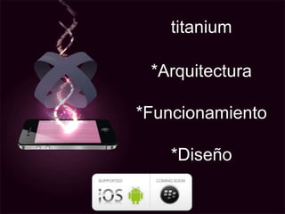 titanium*Arquitectura*Funcionamiento*Diseño