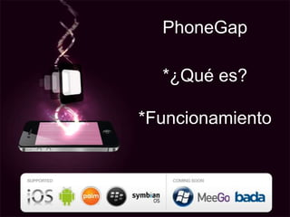 PhoneGap*¿Qué es?*Funcionamiento