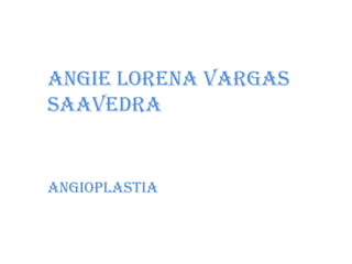 Angie Lorena Vargas Saavedra Angioplastia  