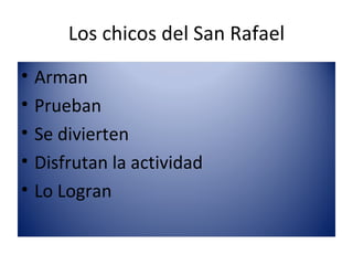 Los chicos del San Rafael ,[object Object],[object Object],[object Object],[object Object],[object Object]