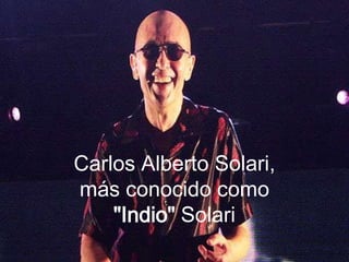 Carlos Alberto Solari, más conocido como "Indio" Solari  
