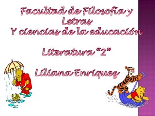 Facultad de Filosofía y Letras Y ciencias de la educación Literatura “2” Liliana Enriquez  