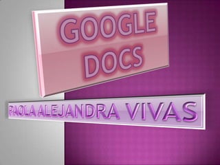 GOOGLE DOCS PAOLA ALEJANDRA VIVAS 