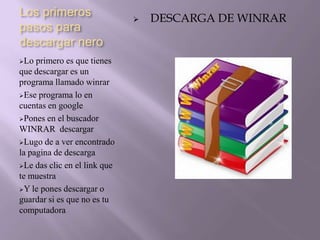 Los primeros pasos para descargar neroLo primero es que tienes que descargar es un programa llamado winrar