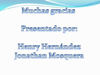 Muchas gracias Presentado por:Henry HernándezJonathan Mosquera