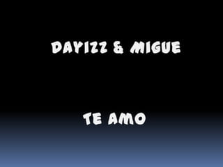 Dayizz & Migue Te Amo 