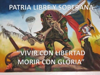 PATRIA LIBRE Y SOBERANA“VIVIR CON LIBERTADMORIR CON GLORIA”