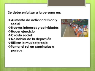 Se debe enfatizar a la persona en:Aumento de actividad física y social