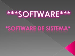 ***SOFTWARE*** *Software de sistema* 